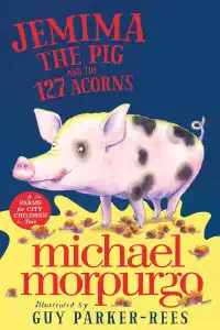 Jemima the Pig and the 127 Acorns - Michael Morpurgo